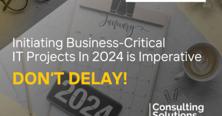 Consulting Solutions: Initiating Business-Critical IT Projects In 2024 Is Imperative   