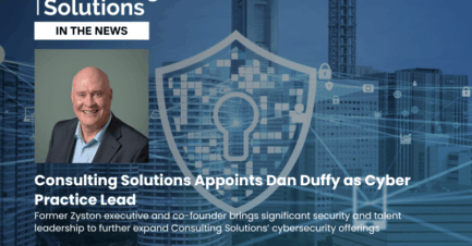 Consulting Solutions Appoints Dan Duffy as Cyber Practice Lead