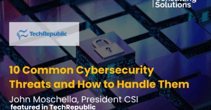 CSI PRESIDENT JOHN MOSCHELLA FEATURED IN TECHREPUBLIC PREMIUM ARTICLE ON CYBERSECURITY THREATS 